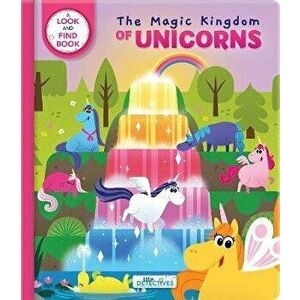Little Detectives: The Magic Kingdom of Unicorns: A Look-And-Find Book, Hardcover - Sanaa Legdani imagine