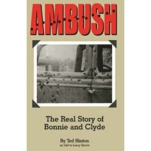 Ambush: The Real Story of Bonnie and Clyde, Paperback - Ted Hinton imagine