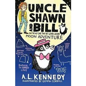 Uncle Shawn and Bill and the Not One Tiny Bit Lovey-Dovey Moon Adventure, Paperback - A. L. Kennedy imagine
