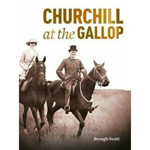 Churchill at the Gallop, Paperback - Brough Scott imagine