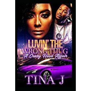 Luvin The Wrong Thug: A Crazy Hood Affair, Paperback - Tina J imagine