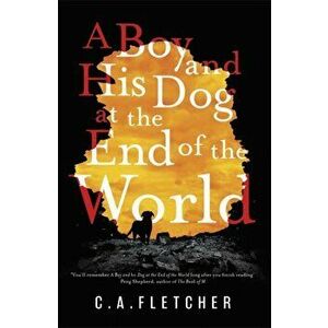 Boy and his Dog at the End of the World, Paperback - C. A. Fletcher imagine