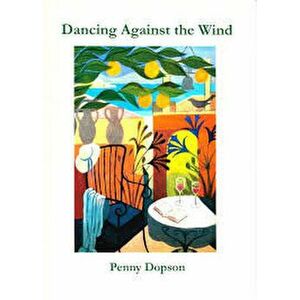 Dancing Against the Wind, Paperback - Penny Dopson imagine