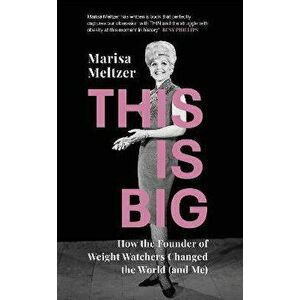 This is Big. How the Founder of Weight Watchers Changed the World (and Me), Hardback - Marisa Meltzer imagine