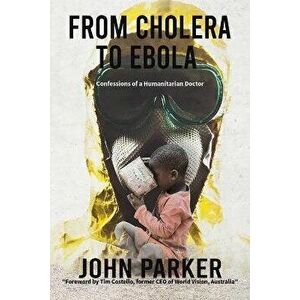 From Cholera to Ebola, Paperback - John Parker imagine