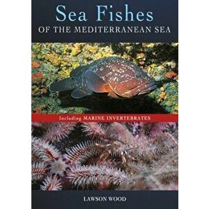 Sea Fishes Of The Mediterranean Including Marine Invertebrates, Paperback - Lawson Wood imagine