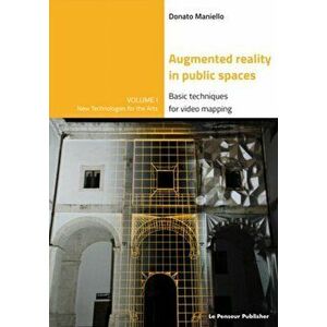Augmented Reality in public spaces. Basic Techniques for video mapping, Paperback - Donato Maniello imagine