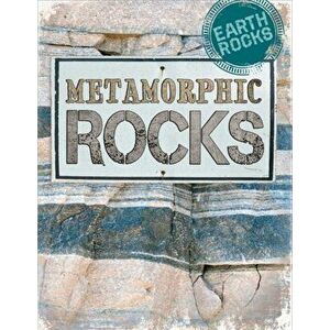 Earth Rocks: Metamorphic Rocks, Paperback - Richard Spilsbury imagine