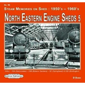 North Eastern Engine Sheds 5. Hull: (Dairycoates)-53B (Botanic Gardens)- 53C ( Springhead) (Alexandra Dock) & 53D (Bridlington), Paperback - David Dun imagine