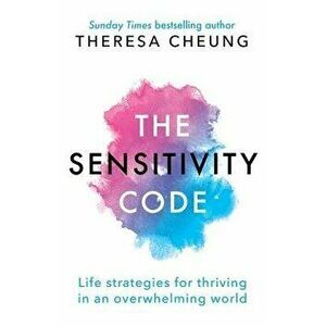 The Sensitivity Code: Life strategies for thriving in an overwhelming world, Paperback - Theresa Cheung imagine