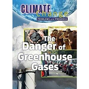 Problems and Progress: Dangers of Greenhouse Gases, Hardback - Catrina Daniels-Cowart imagine