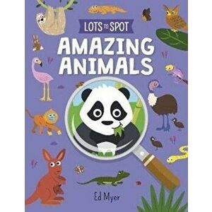 Lots to Spot: Amazing Animals, Paperback - Ed Myer imagine