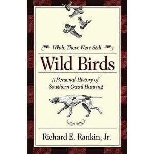 While There Were Still Wild Birds: A Personal History of Southern Quail Hunting, Paperback - *** imagine