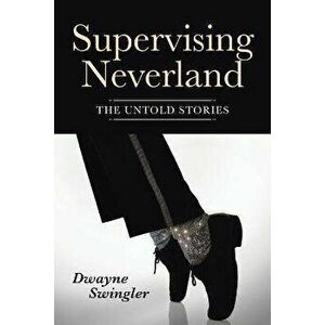 Supervising Neverland: The Untold Stories, Paperback - Dwayne Swingler imagine
