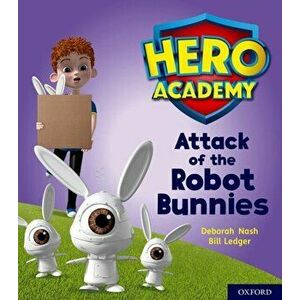 Hero Academy: Oxford Level 5, Green Book Band: Attack of the Robot Bunnies, Paperback - Deborah Nash imagine