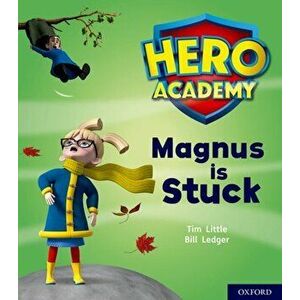 Hero Academy: Oxford Level 1+, Pink Book Band: Magnus is Stuck, Paperback - Tim Little imagine