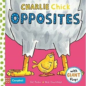 Charlie Chick Opposites, Board book - Nick Denchfield imagine