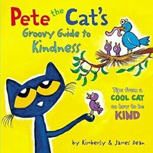 Pete the Cat's Groovy Guide to Kindness, Hardcover - James Dean imagine