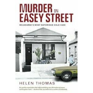 Murder on Easey Street: Melbourne's Most Notorious Cold Case, Paperback - Helen Thomas imagine
