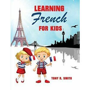 Learning French for Kids: Early Language Learning System, Paperback - Tony R. Smith imagine