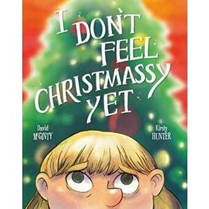 I Don't Feel Christmassy Yet, Paperback - David McGinty imagine
