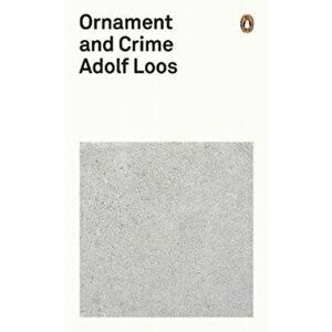 Ornament and Crime, Paperback - Adolf Loos imagine