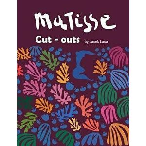 Matisse Cut - outs: Matisse Cut - outs, part 3, Paperback - Jacek Lasa imagine