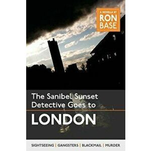 The Sanibel Sunset Detective Goes to London, Paperback - Ron Base imagine