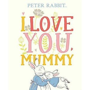 Peter Rabbit I Love You Mummy, Hardback - Beatrix Potter imagine