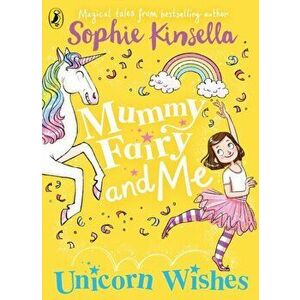 Mummy Fairy and Me: Unicorn Wishes, Paperback - Sophie Kinsella imagine