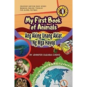 My First Book of Animals; Ang Aking Unang Aklat ng mga Hayop, Paperback - Jennifer G. Suzara-Cheng imagine