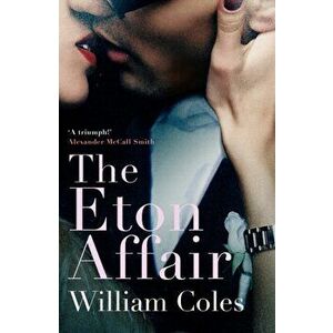 Eton Affair. Unforgettable story of first love and infatuation, Paperback - William Coles imagine