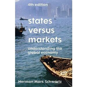States Versus Markets. Understanding the Global Economy, Paperback - Herman Mark Schwartz imagine