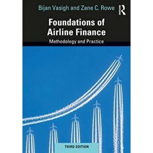 Foundations of Airline Finance. Methodology and Practice, Paperback - Zane C. Rowe imagine