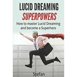Lucid Dreaming Superpowers: Your ultimate guide to mastering lucid dreaming and experiencing superpowers, Paperback - Stefan Z imagine
