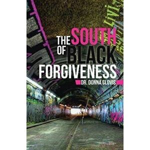 The South of Black Forgiveness, Paperback - Donna Clovis imagine