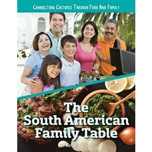 South American Family Table, Hardback - Kathryn Hulick imagine