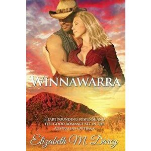 Winnawarra: Heart pounding suspense and feel good romance set in the Australian Outback, Paperback - Elizabeth M. Darcy imagine