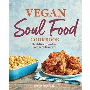 Vegan Soul Food Cookbook: Plant-Based, No-Fuss Southern Favorites, Paperback - Nadira Jenkins-El imagine