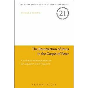 Resurrection of Jesus in the Gospel of Peter. A Tradition-Historical Study of the Akhmim Gospel Fragment, Paperback - Dr. Jeremiah J. Johnston imagine