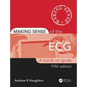 Making Sense of the ECG. A Hands-On Guide, Paperback - Andrew Houghton imagine