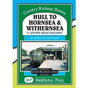 Hull To Hornsea & Withernsea. plus the Spurn Head Railway, Hardback - Vic Mitchell imagine