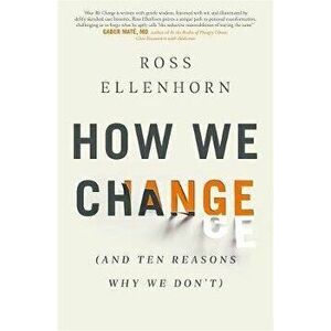 How We Change (and 10 Reasons Why We Don't), Paperback - Dr Ross Ellenhorn imagine