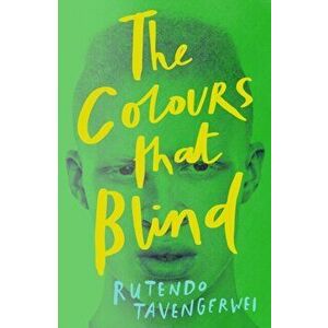 Colours That Blind, Paperback - Rutendo Tavengerwei imagine