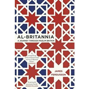 Al-Britannia, My Country. A Journey Through Muslim Britain, Paperback - James Fergusson imagine