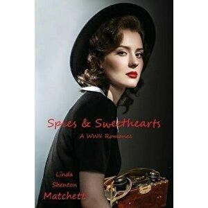 Spies & Sweethearts: A WWII Romance, Paperback - Linda Shenton Matchett imagine