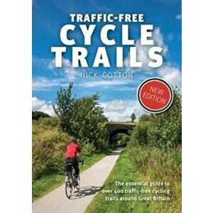 Traffic-Free Cycle Trails. The essential guide to over 400 traffic-free cycling trails around Great Britain, Paperback - Nick Cotton imagine