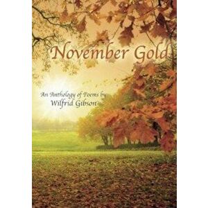November Gold. An Anthology of Poems by Wilfrid Gibson, Hardback - Wilfrid Gibson imagine