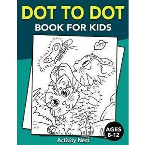 Dot To Dot Book For Kids Ages 8-12: Challenging and Fun Dot to Dot Puzzles for Kids, Toddlers, Boys and Girls Ages 8-10, 10-12, Paperback - Activity N imagine