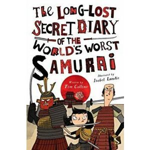Long-Lost Secret Diary of the World's Worst Samurai Warrior, Paperback - Tim Collins imagine